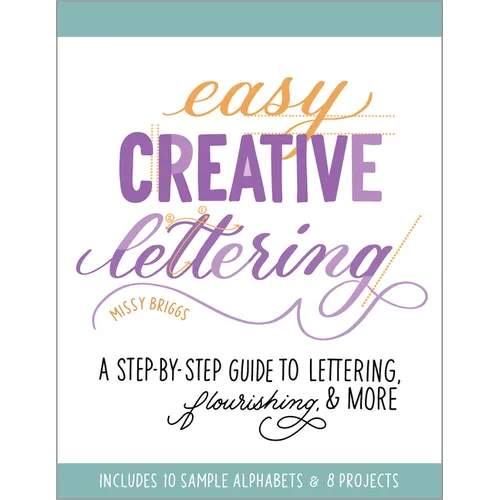 Easy Creative Lettering: A Step-By-Step Guide to Lettering, Flourishing, and More - Paperback