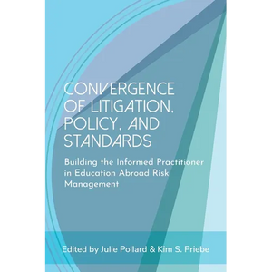 Convergence of Litigation Policy and Standards: Building the Informed Practitioner in Education Abroad Risk Management - Paperback