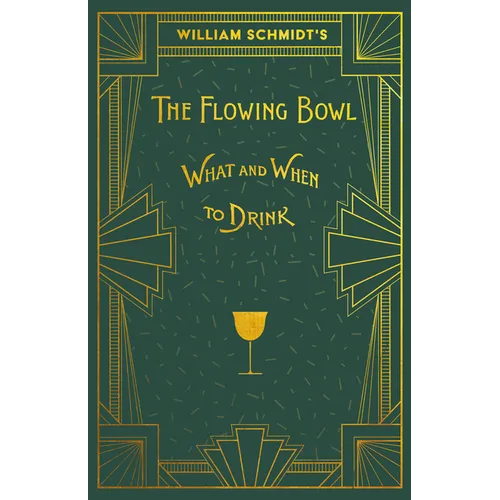 William Schmidt's The Flowing Bowl - When and What to Drink: A Reprint of the 1892 Edition - Paperback