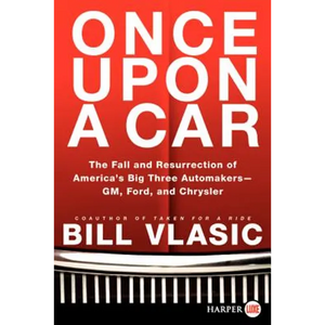 Once Upon a Car: The Fall and Resurrection of America's Big Three Auto Makers--Gm, Ford, and Chrysler - Paperback