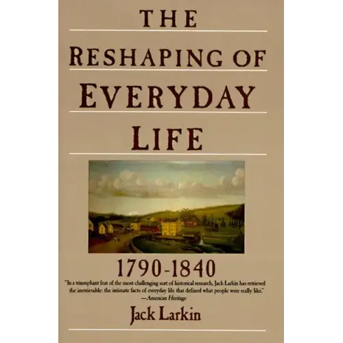The Reshaping of Everyday Life: 1790-1840 - Paperback