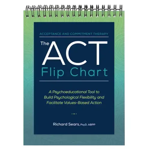 The ACT Flip Chart: A Psychoeducational Tool to Build Psychological Flexibility and Facilitate Values-Based Action - Spiral