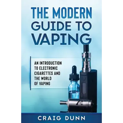 The Modern Guide to Vaping: An Introduction to Electronic Cigarettes and the World of Vaping. - Paperback