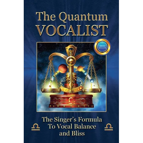 The Quantum Vocalist: The Singer's Formula to Vocal Balance and Bliss - Paperback