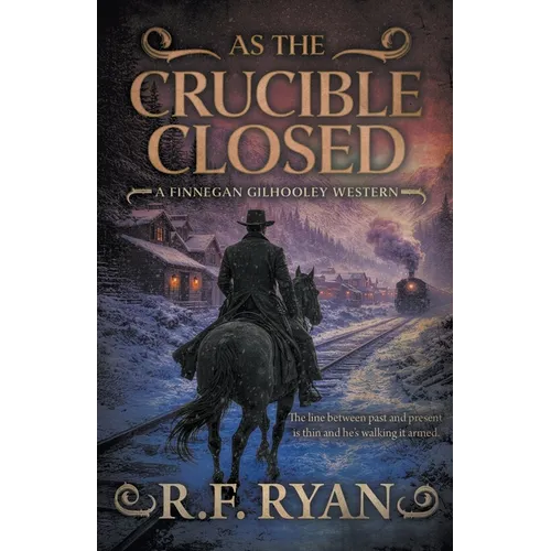 As the Crucible Closed: A Historical Western Series - Paperback