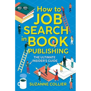 How to Job Search in Book Publishing: The Ultimate Insider's Guide - Paperback