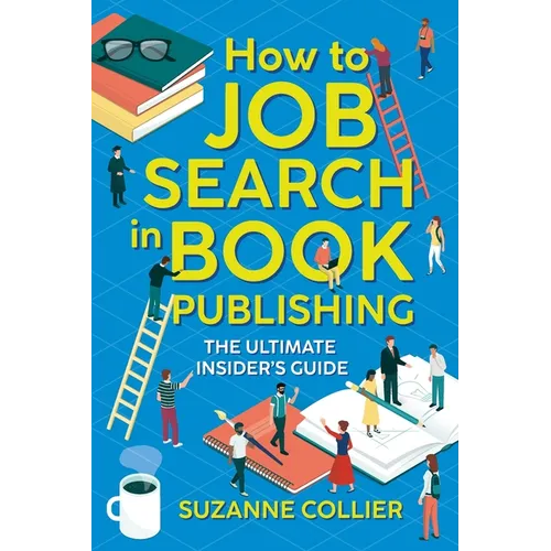 How to Job Search in Book Publishing: The Ultimate Insider's Guide - Paperback
