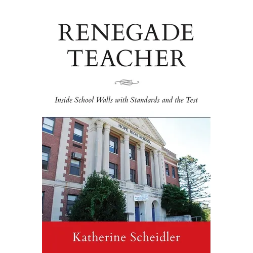 Renegade Teacher: Inside School Walls with Standards and the Test - Paperback