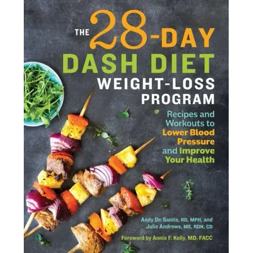 The 28 Day Dash Diet Weight Loss Program: Recipes and Workouts to Lower Blood Pressure and Improve Your Health - Paperback