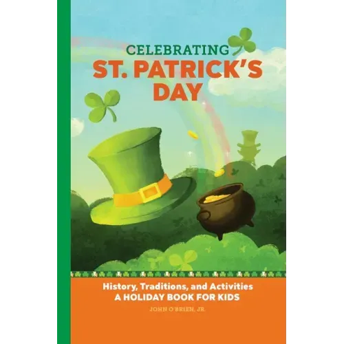 Celebrating St. Patrick's Day: History, Traditions, and Activities - A Holiday Book for Kids - Hardcover