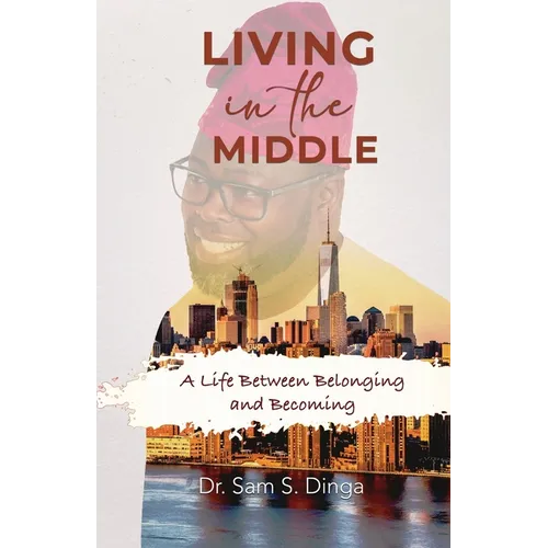 Living in the Middle: A Life Between Belonging and Becoming - Paperback