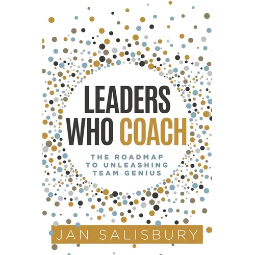 Leaders Who Coach: The Roadmap to Unleashing Team Genius - Paperback