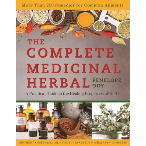 The Complete Medicinal Herbal: A Practical Guide to the Healing Properties of Herbs - Paperback