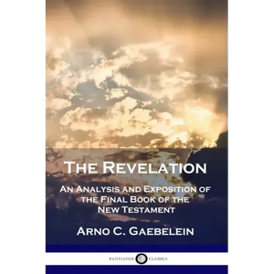 The Revelation: An Analysis and Exposition of the Final Book of the New Testament - Paperback