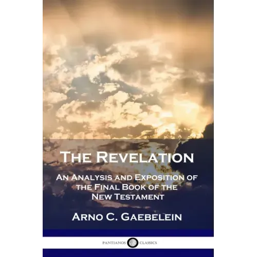 The Revelation: An Analysis and Exposition of the Final Book of the New Testament - Paperback