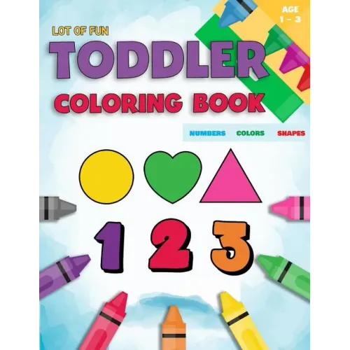 Toddler Coloring Book Numbers Colors Shapes: Fun With Numbers Colors Shapes Counting - Learning Of First Easy Words Shapes & Numbers - Baby Activity B - Paperback