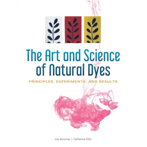 The Art and Science of Natural Dyes: Principles, Experiments, and Results - Spiral