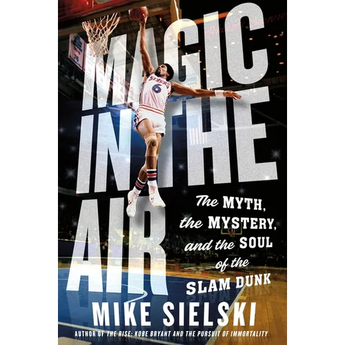 Magic in the Air: The Myth, the Mystery, and the Soul of the Slam Dunk - Paperback