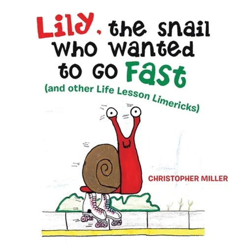 Lily, the Snail Who Wanted to Go Fast: (And Other Life Lesson Limericks) - Paperback