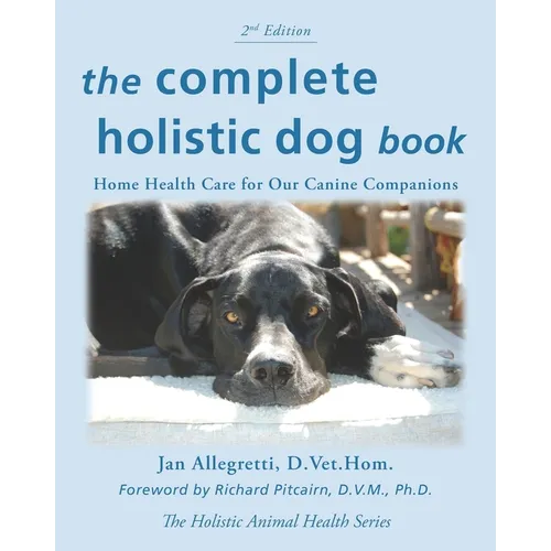 The Complete Holistic Dog Book: Home Health Care for Our Canine Companions - Paperback