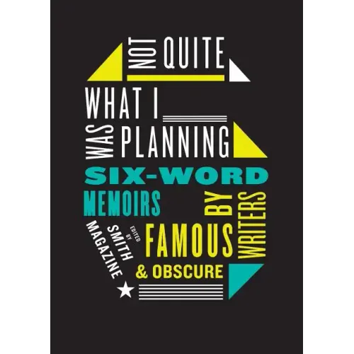 Not Quite What I Was Planning: Six-Word Memoirs by Writers Famous and Obscure - Paperback