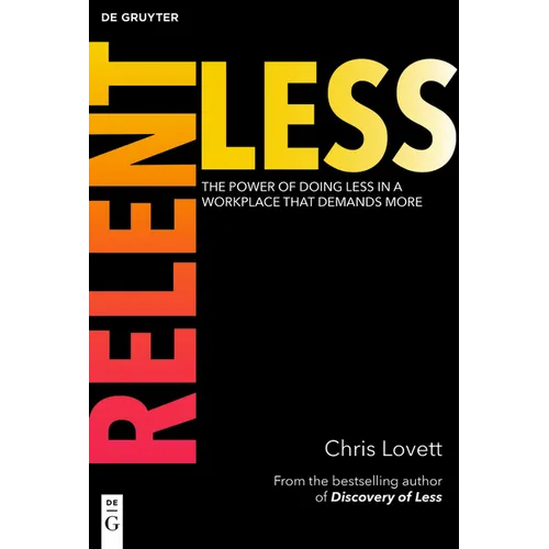 Relentless: The Power of Doing Less in a Workplace That Demands More - Paperback
