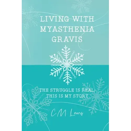 Living with Myasthenia Gravis: The Struggle Is Real: This Is My Story - Paperback
