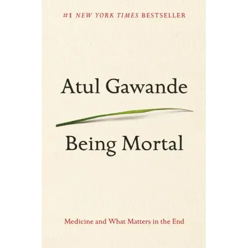 Being Mortal: Medicine and What Matters in the End - Hardcover