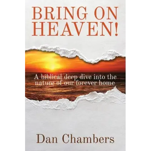 Bring on Heaven!: A biblical deep dive into the nature of our forever home - Paperback