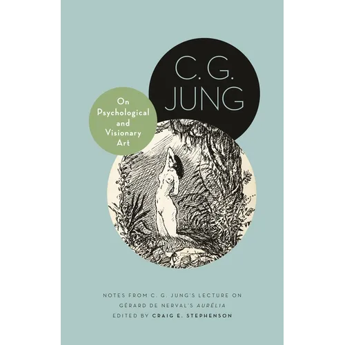 On Psychological and Visionary Art: Notes from C. G. Jung's Lecture on Gérard de Nerval's Aurélia - Paperback