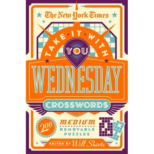 The New York Times Take It with You Wednesday Crosswords: 200 Medium Removable Puzzles - Paperback