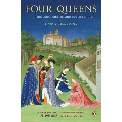 Four Queens: The Provencal Sisters Who Ruled Europe - Paperback