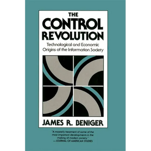 The Control Revolution: Technological and Economic Origins of the Information Society - Paperback