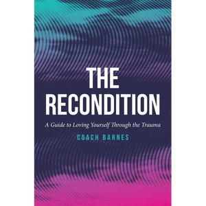 The Recondition: A Guide to Loving Yourself Through the Trauma - Paperback
