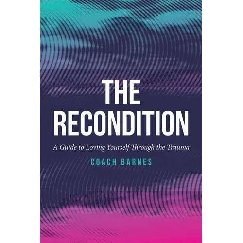 The Recondition: A Guide to Loving Yourself Through the Trauma - Paperback
