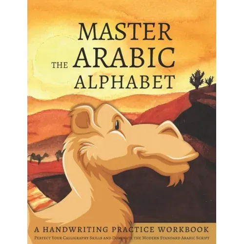 Master the Arabic Alphabet, A Handwriting Practice Workbook: Perfect Your Calligraphy Skills and Dominate the Modern Standard Arabic Script - Paperback