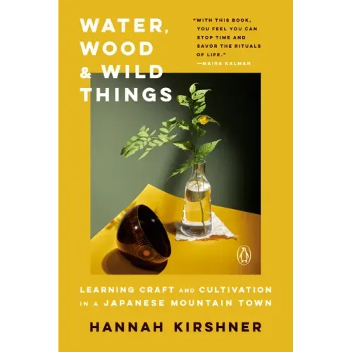 Water, Wood, and Wild Things: Learning Craft and Cultivation in a Japanese Mountain Town - Paperback