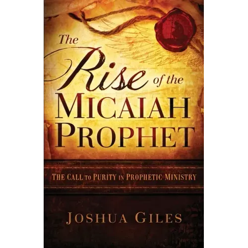 The Rise of the Micaiah Prophet: A Call to Purity in Prophetic Ministry - Paperback