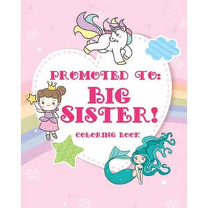 Big Sister Coloring Book: A big sister color book with unicorns, fairies, and mermaids - new big sister gifts for little girls age 4 year old to age 6 - Paperback