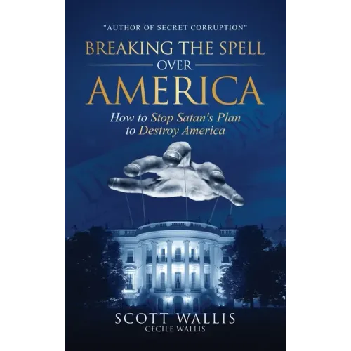 Breaking the Spell Over America: How to Stop Satan's Plan to Destroy America - Hardcover