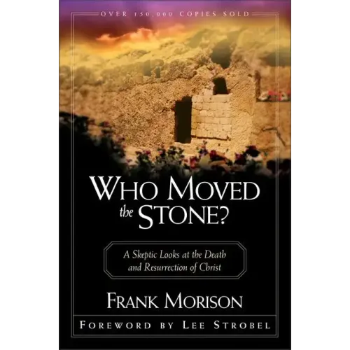 Who Moved the Stone?: A Skeptic Looks at the Death and Resurrection of Christ - Paperback