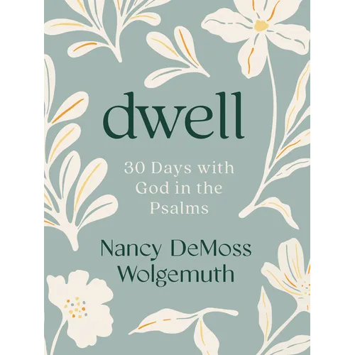 Dwell: 30 Days with God in the Psalms: A Devotional - Paperback