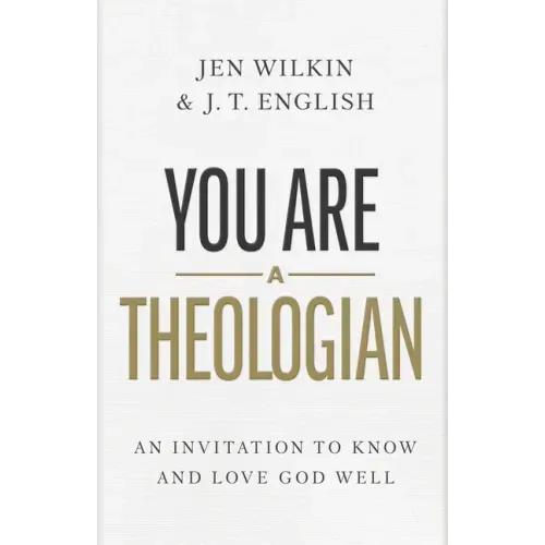 You Are a Theologian: An Invitation to Know and Love God Well - Hardcover