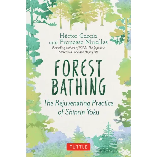 Forest Bathing: The Rejuvenating Practice of Shinrin Yoku - Hardcover