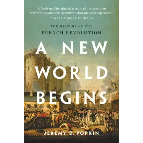 A New World Begins: The History of the French Revolution - Paperback
