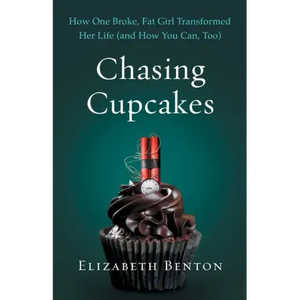 Chasing Cupcakes: How One Broke, Fat Girl Transformed Her Life (and How You Can, Too) - Paperback
