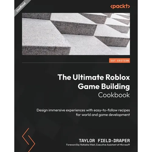 The Ultimate Roblox Game Building Cookbook: Design immersive experiences with easy-to-follow recipes for world and game development - Paperback