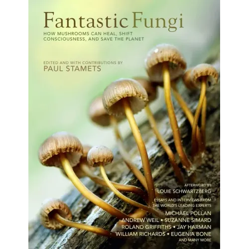 Fantastic Fungi: How Mushrooms Can Heal, Shift Consciousness, and Save the Planet - Hardcover