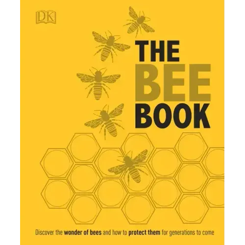 The Bee Book: Discover the Wonder of Bees and How to Protect Them for Generations to Come - Hardcover