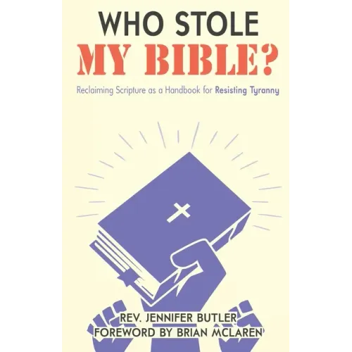 Who Stole My Bible?: Reclaiming Scripture as a Handbook for Resisting Tyranny - Paperback